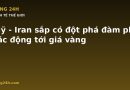 Mỹ – Iran sắp có đột phá đàm phán? Tác động tới giá vàng